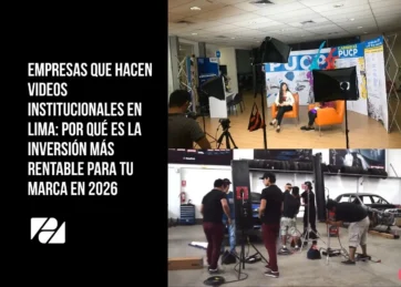 Empresas que hacen videos institucionales en Lima: por qué es la inversión más rentable para tu marca en 2026