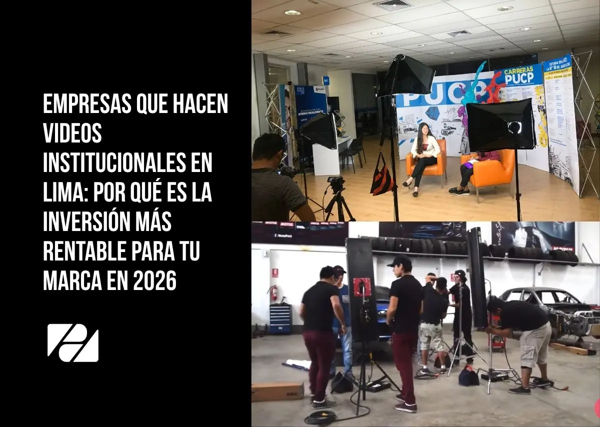 Empresas que hacen videos institucionales en Lima: por qué es la inversión más rentable para tu marca en 2026